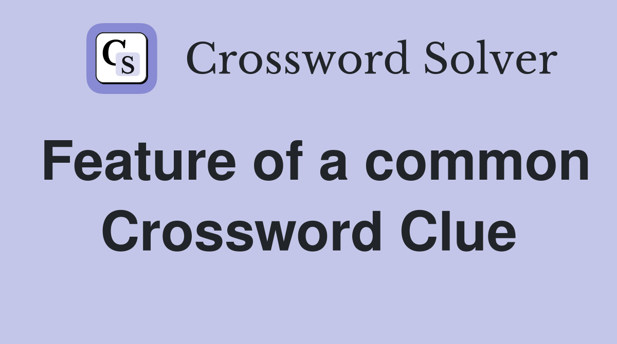 Feature of a common Crossword Clue