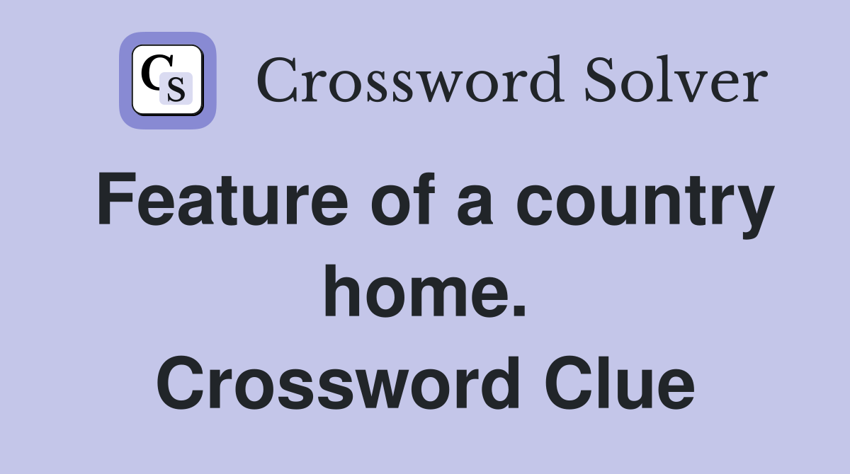 Feature of a country home. Crossword Clue