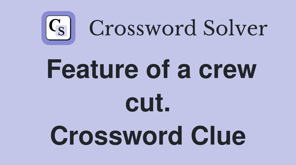 Feature of a crew cut. Crossword Clue