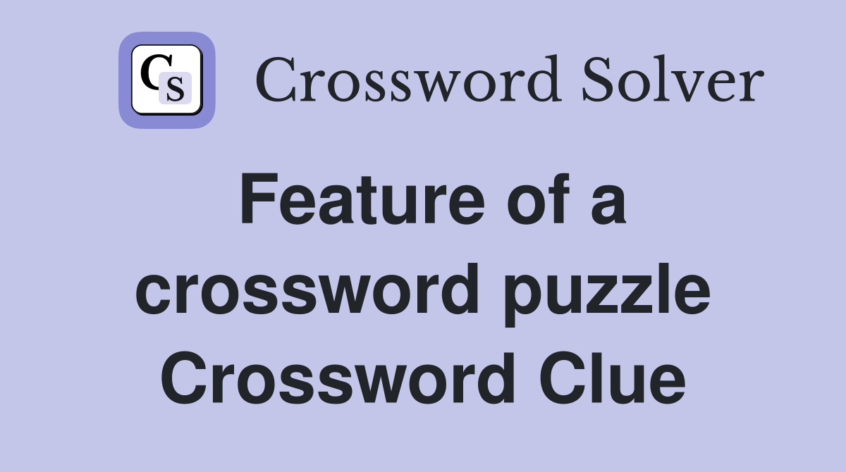Feature of a crossword puzzle Crossword Clue