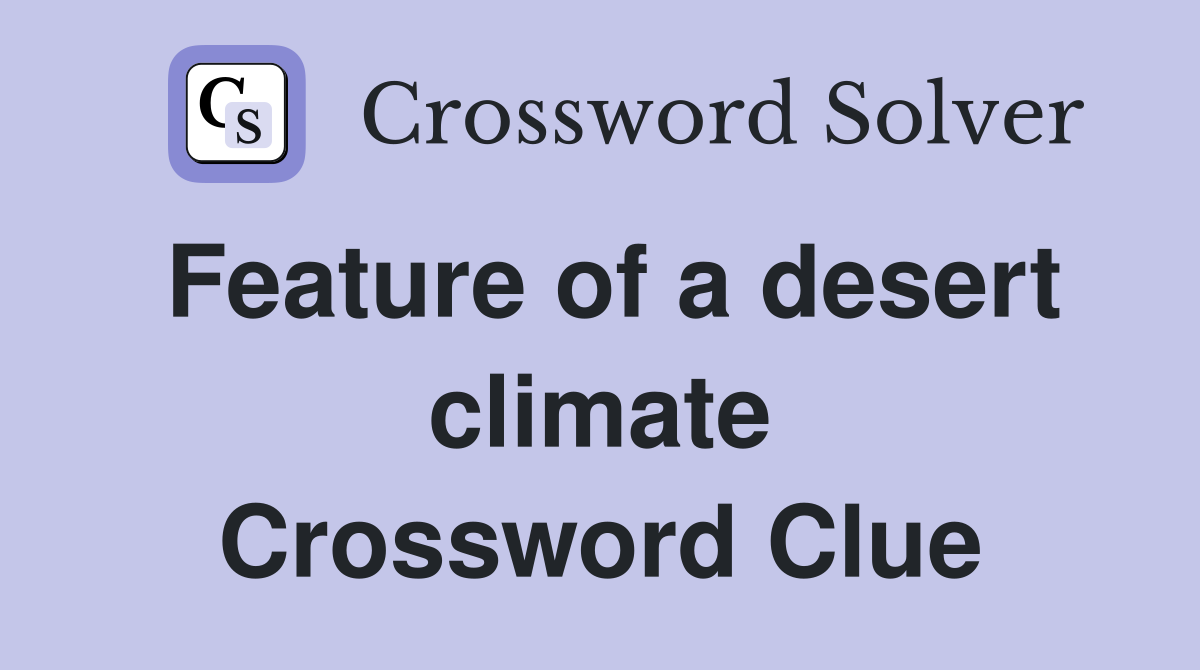Feature of a desert climate Crossword Clue