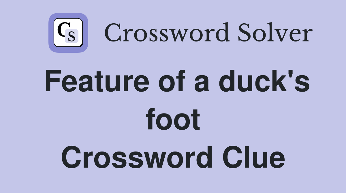 Feature of a duck's foot Crossword Clue