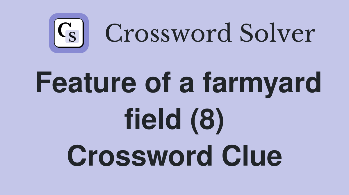 Feature of a farmyard field (8) Crossword Clue