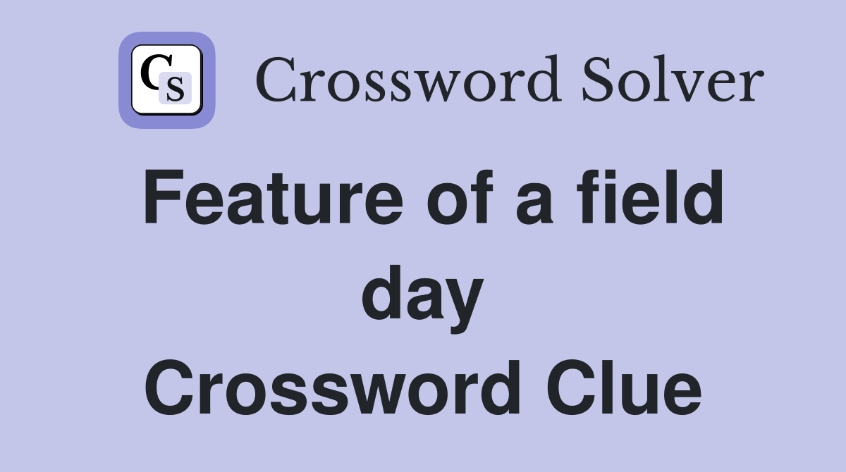 Feature of a field day Crossword Clue