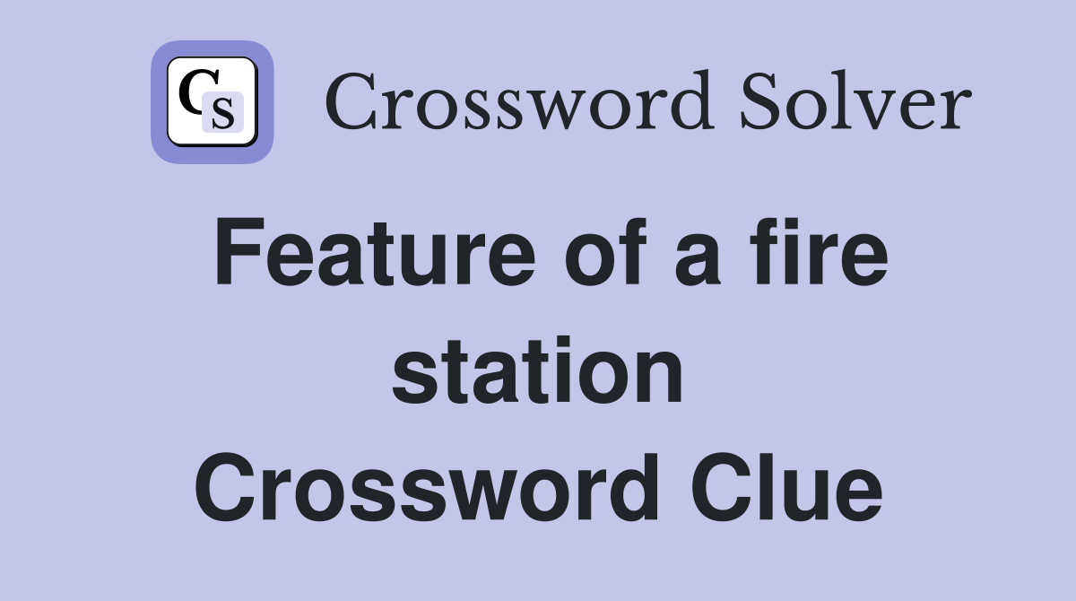 Feature of a fire station Crossword Clue