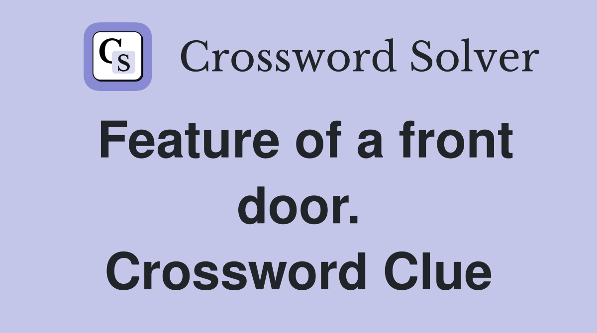 Feature of a front door. Crossword Clue