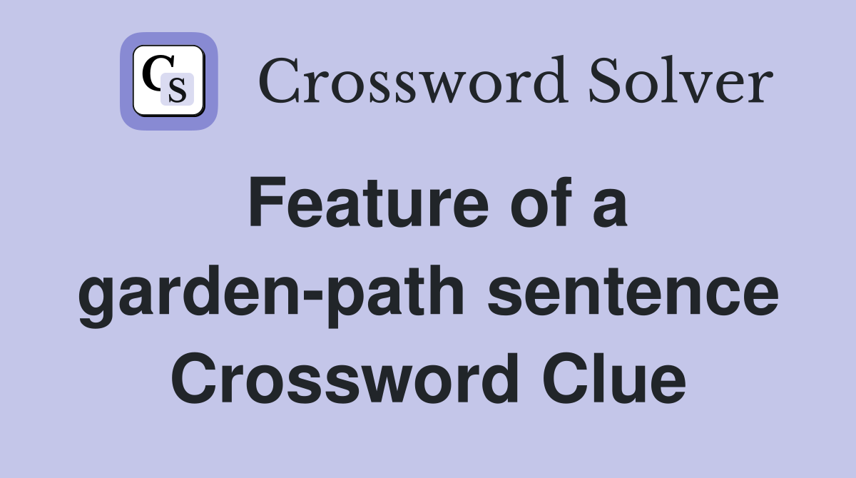 Feature of a garden-path sentence Crossword Clue