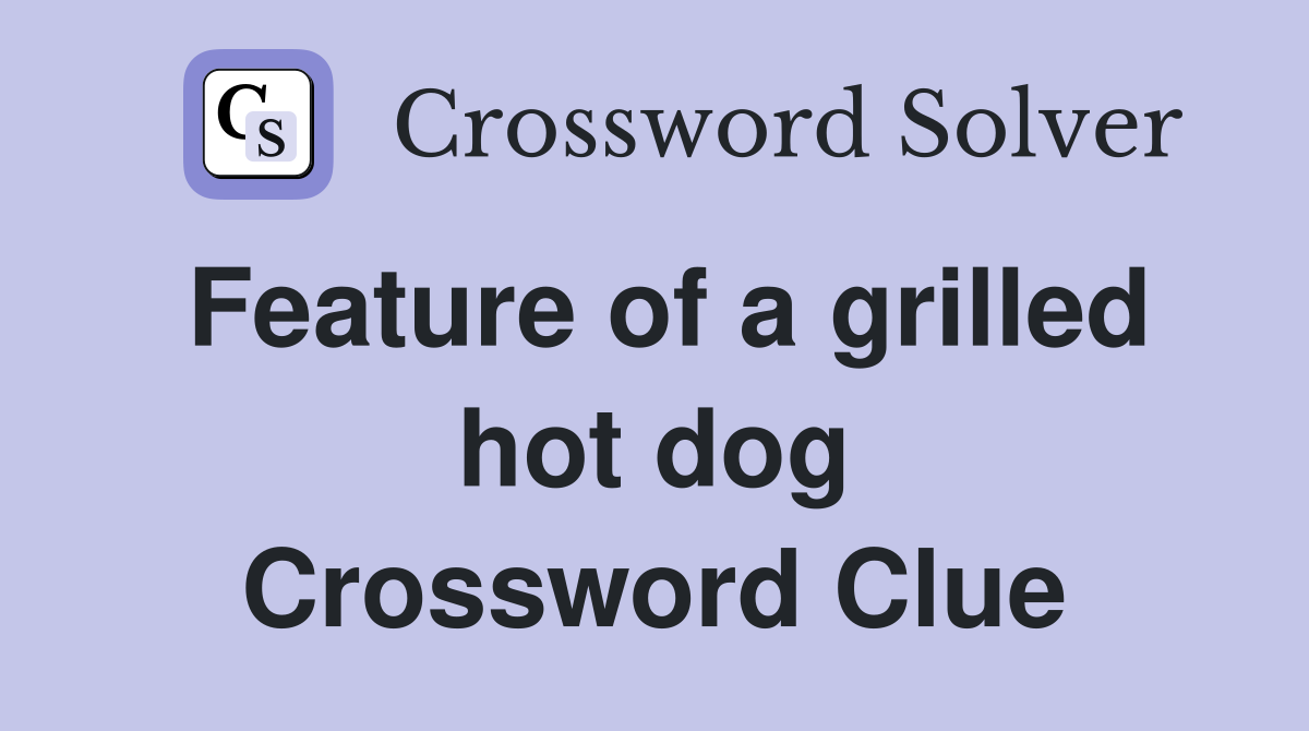 Feature of a grilled hot dog Crossword Clue
