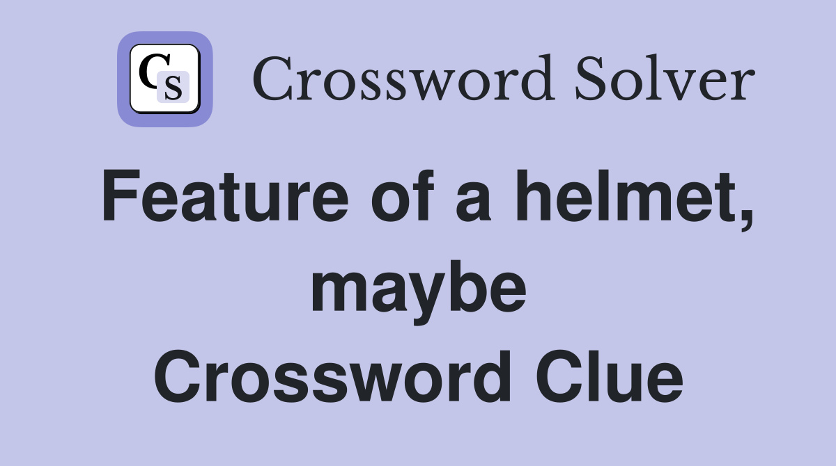 Feature of a helmet, maybe Crossword Clue
