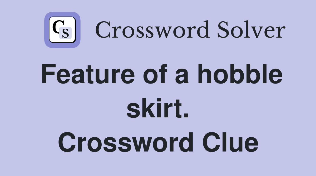 Feature of a hobble skirt. Crossword Clue