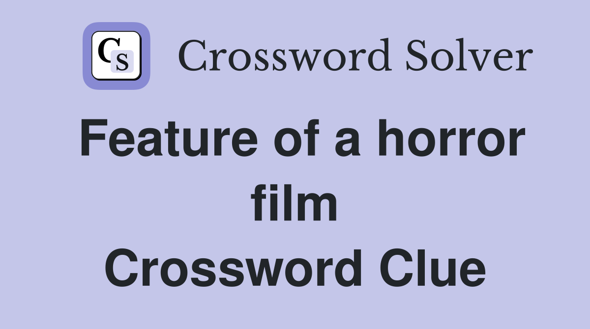 Feature of a horror film Crossword Clue