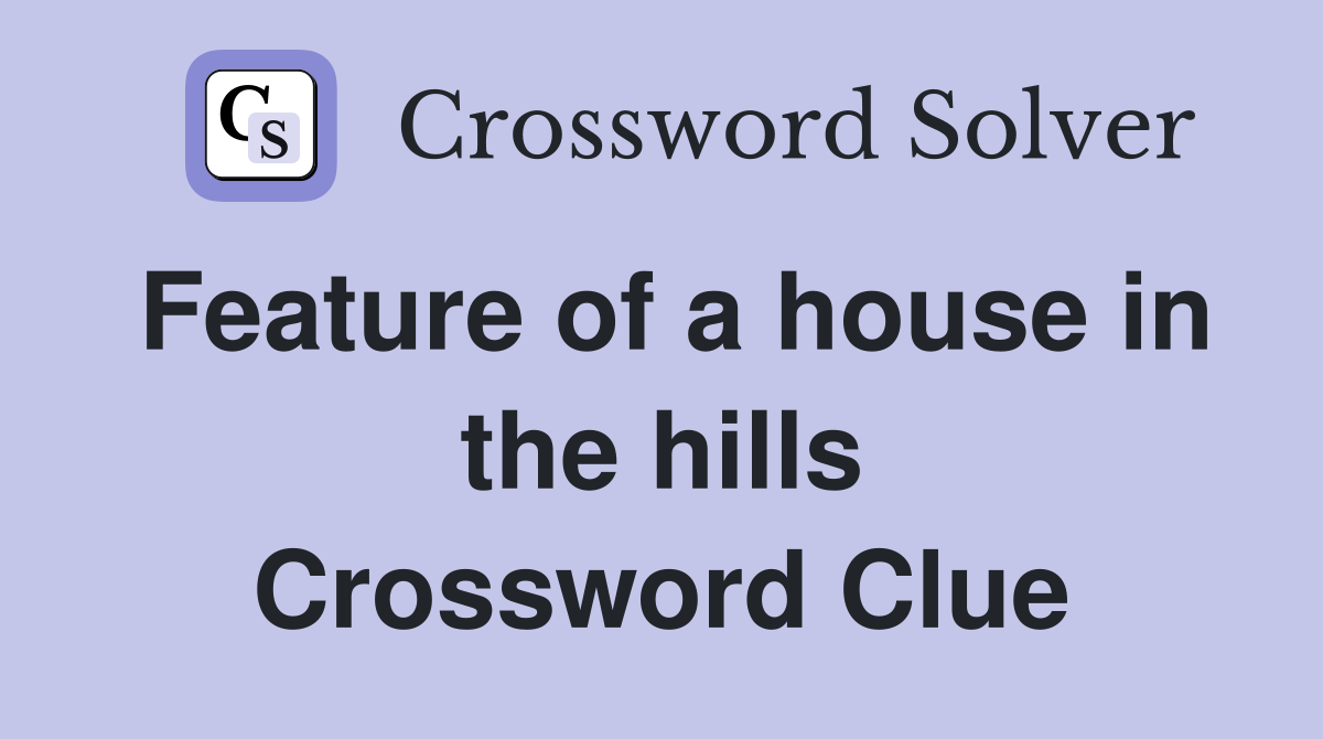 Feature of a house in the hills Crossword Clue