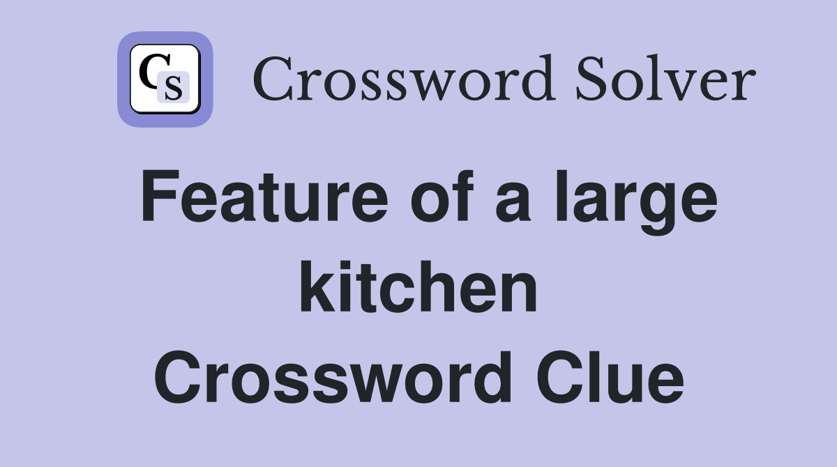 Feature of a large kitchen Crossword Clue
