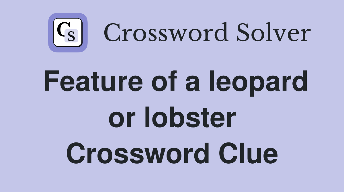 Feature of a leopard or lobster Crossword Clue Answers Crossword Solver