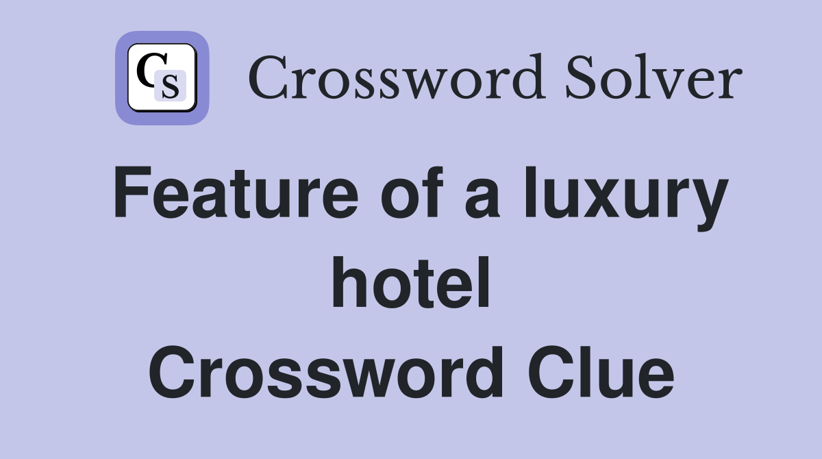 Feature of a luxury hotel Crossword Clue