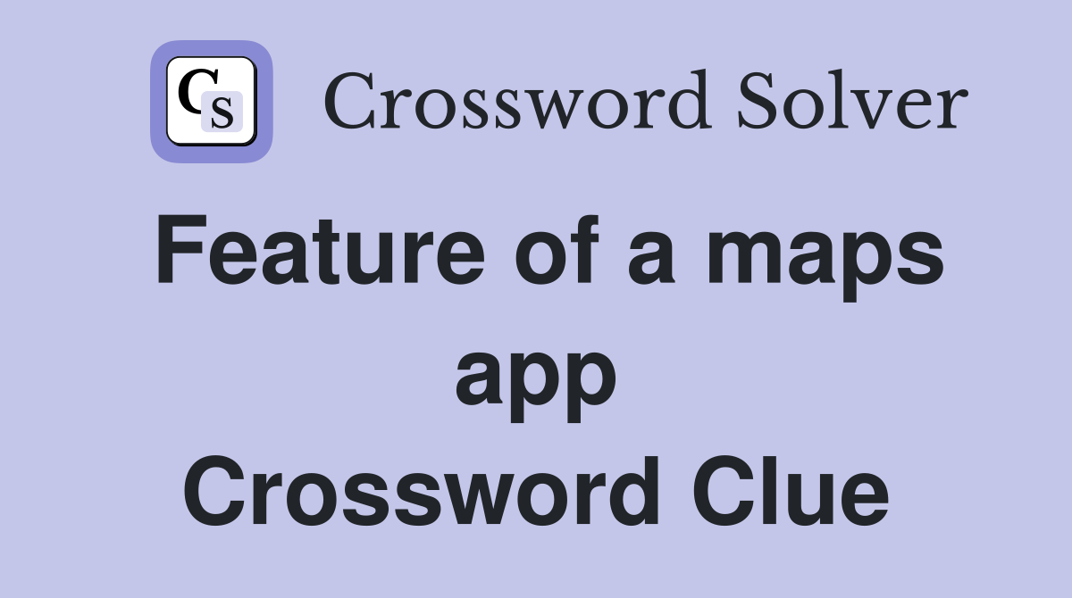 Feature of a maps app Crossword Clue