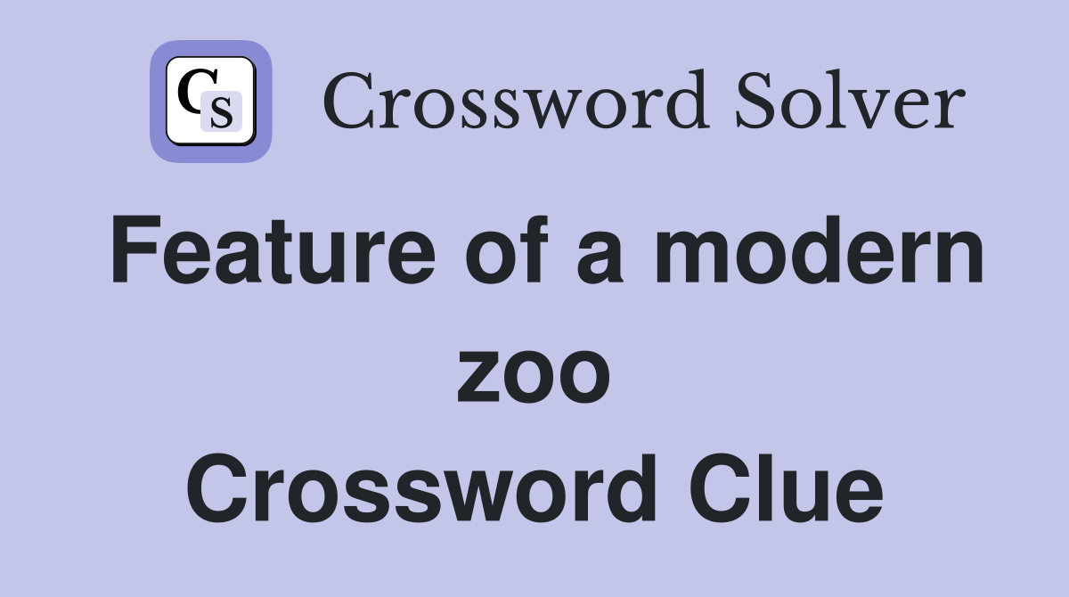 Feature of a modern zoo Crossword Clue