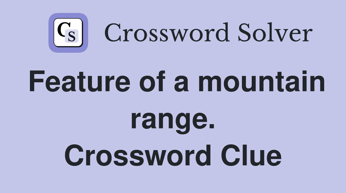 Feature of a mountain range. Crossword Clue