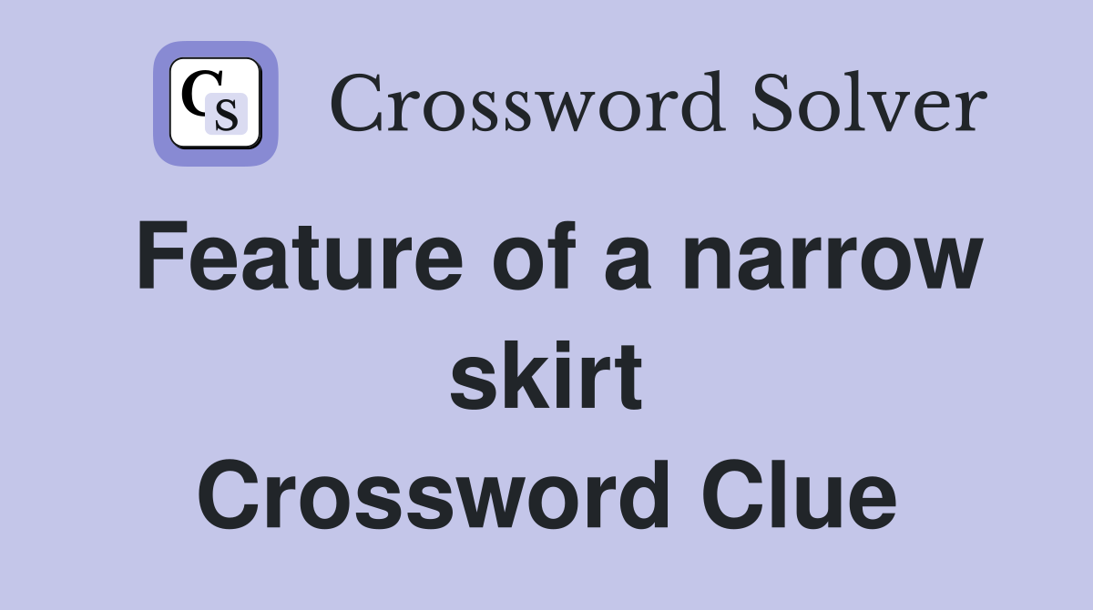 Feature of a narrow skirt Crossword Clue