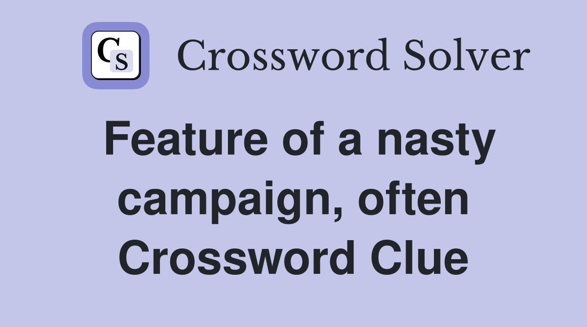 Feature of a nasty campaign, often Crossword Clue