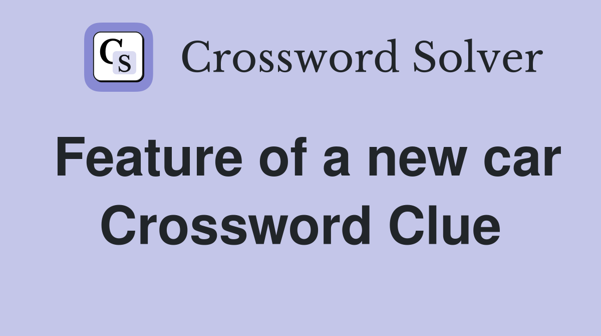 Feature of a new car Crossword Clue