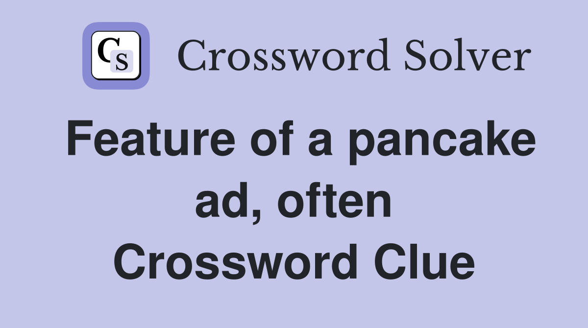 Feature of a pancake ad, often Crossword Clue