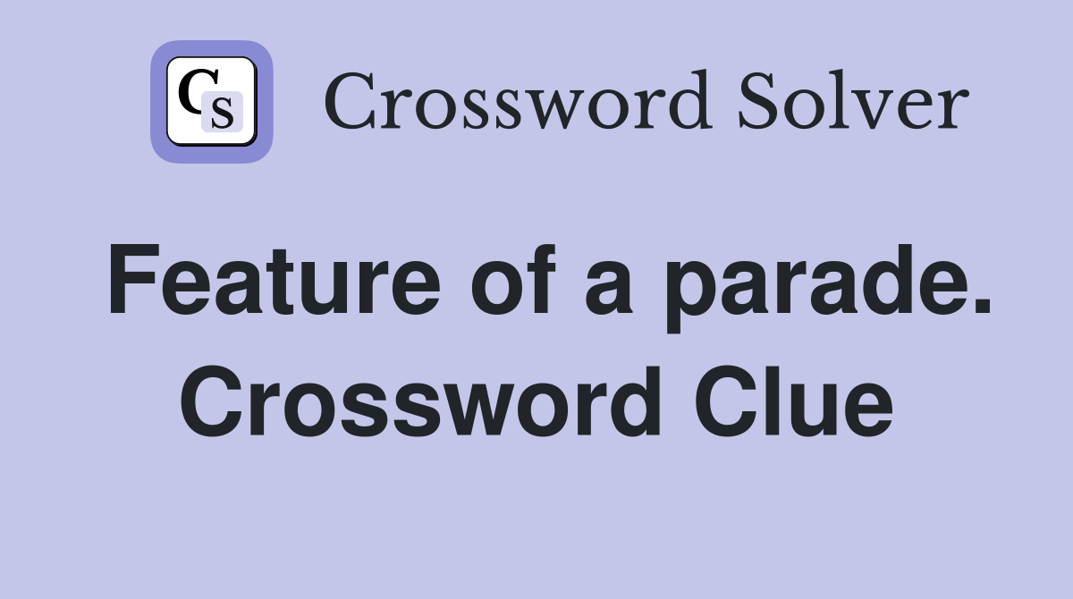 Feature of a parade. Crossword Clue