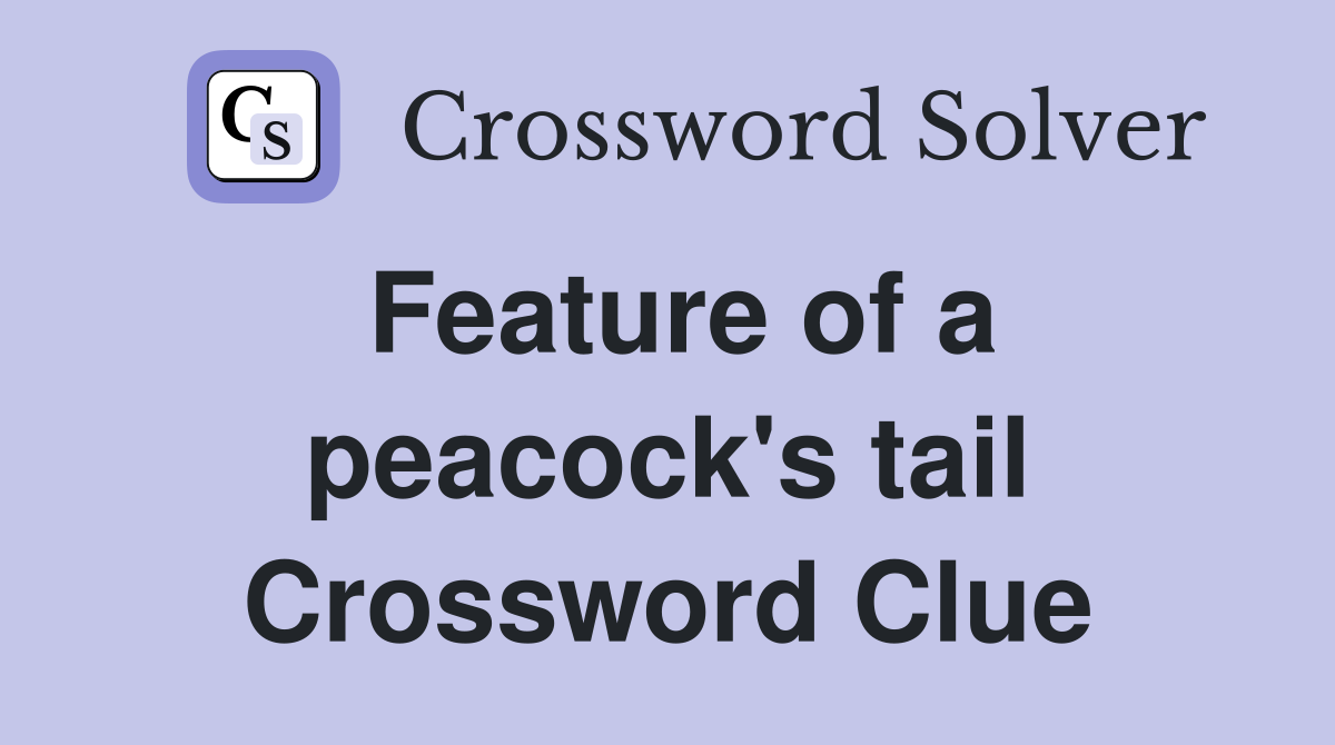 Feature of a peacock's tail Crossword Clue