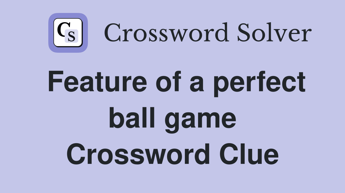 Feature of a perfect ball game Crossword Clue