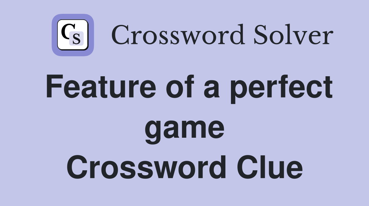 Feature of a perfect game Crossword Clue