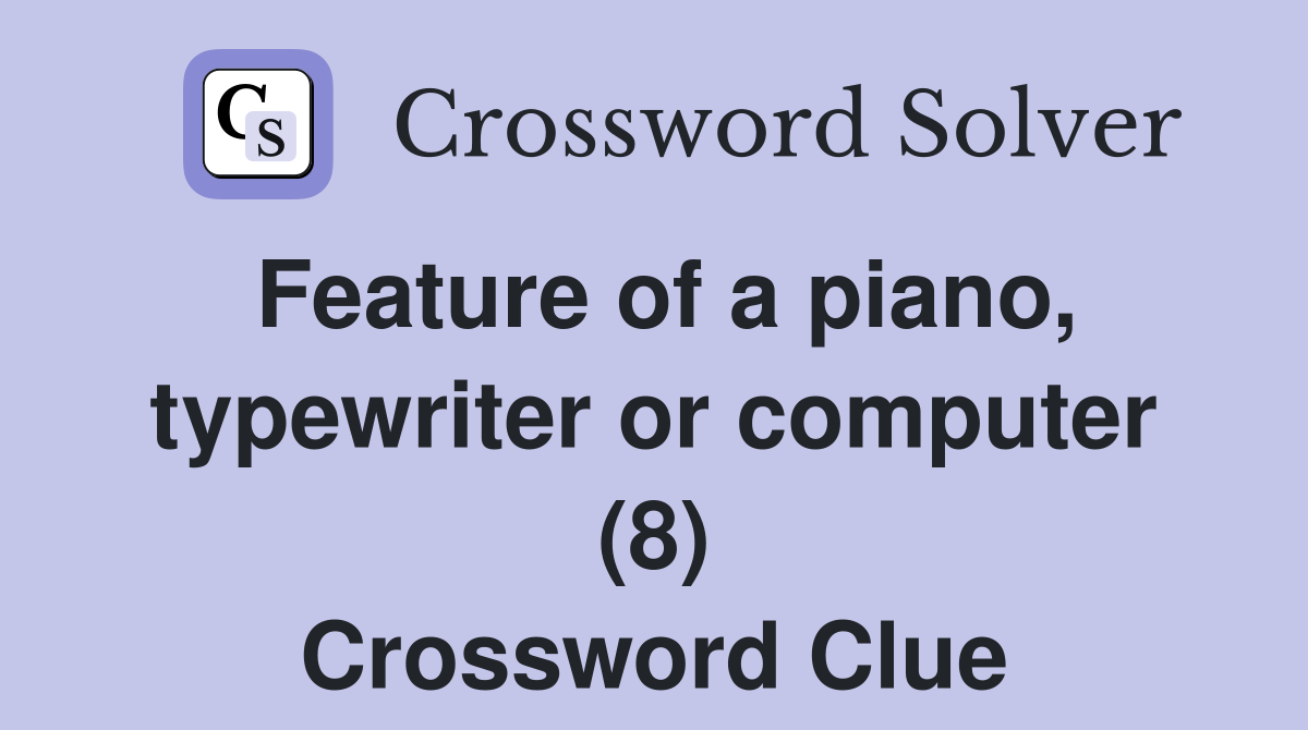 Feature of a piano, typewriter or computer (8) Crossword Clue