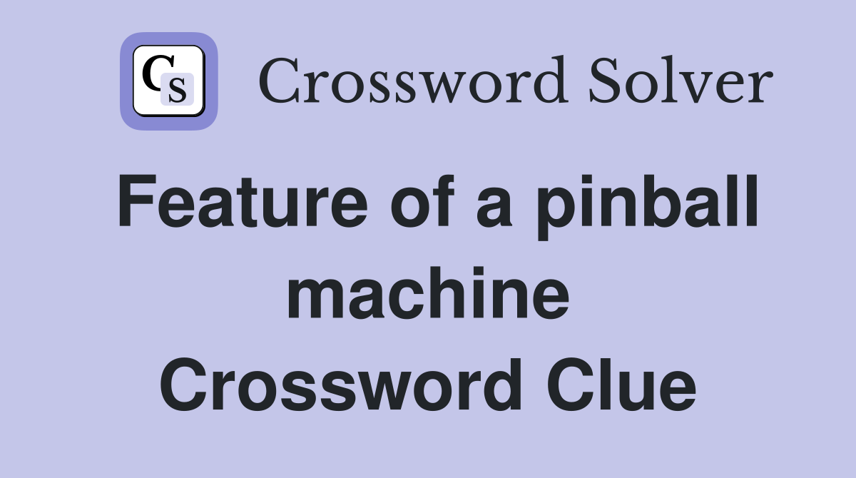 Feature of a pinball machine Crossword Clue