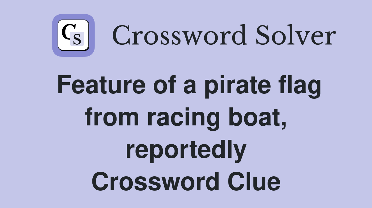 Feature of a pirate flag from racing boat, reportedly Crossword Clue