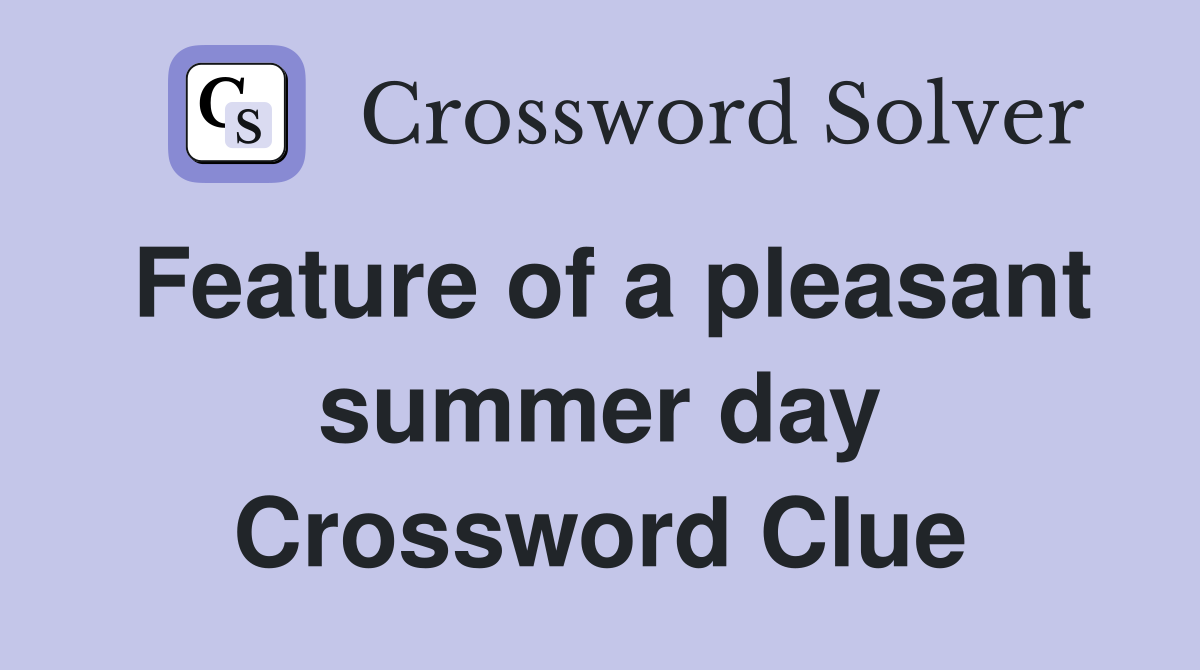 Feature of a pleasant summer day Crossword Clue