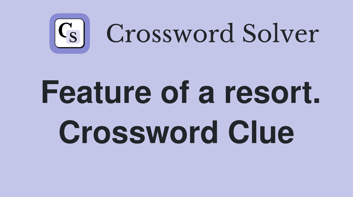 Feature of a resort. Crossword Clue