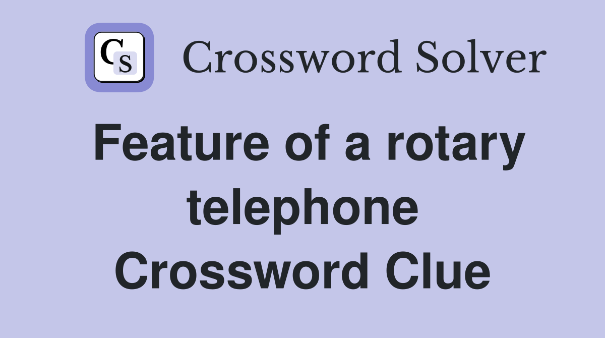 Feature of a rotary telephone Crossword Clue
