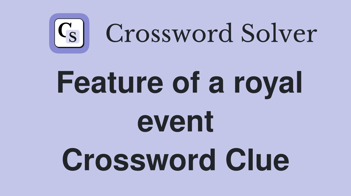 Feature of a royal event Crossword Clue