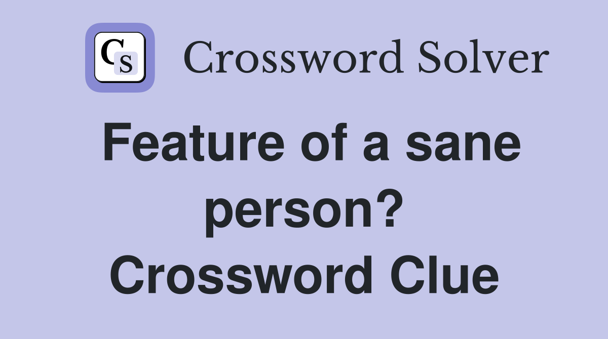 Feature of a sane person? Crossword Clue