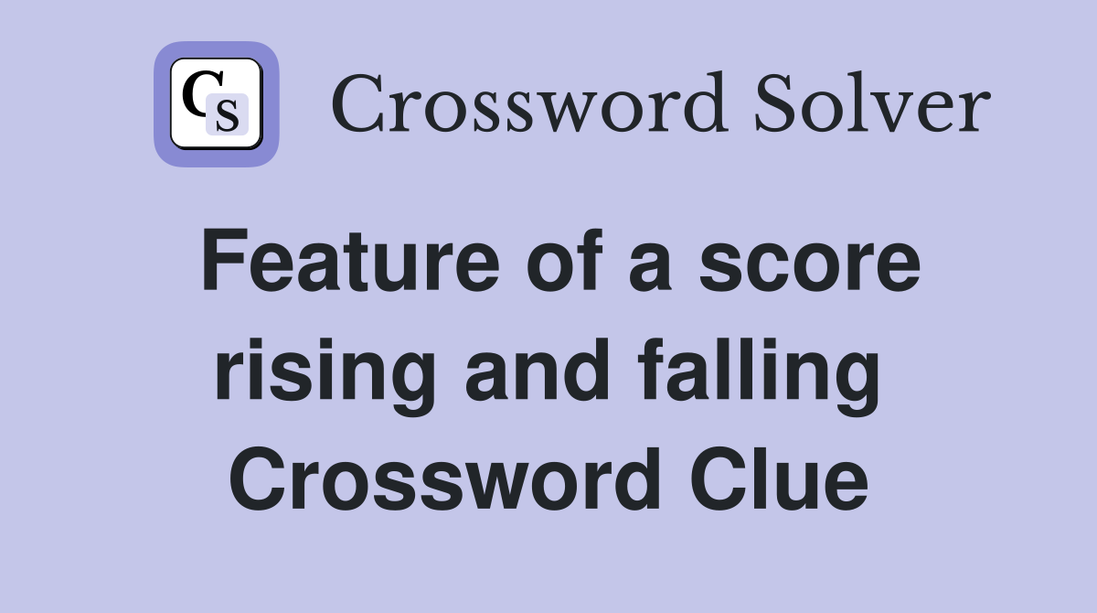 Feature of a score rising and falling Crossword Clue