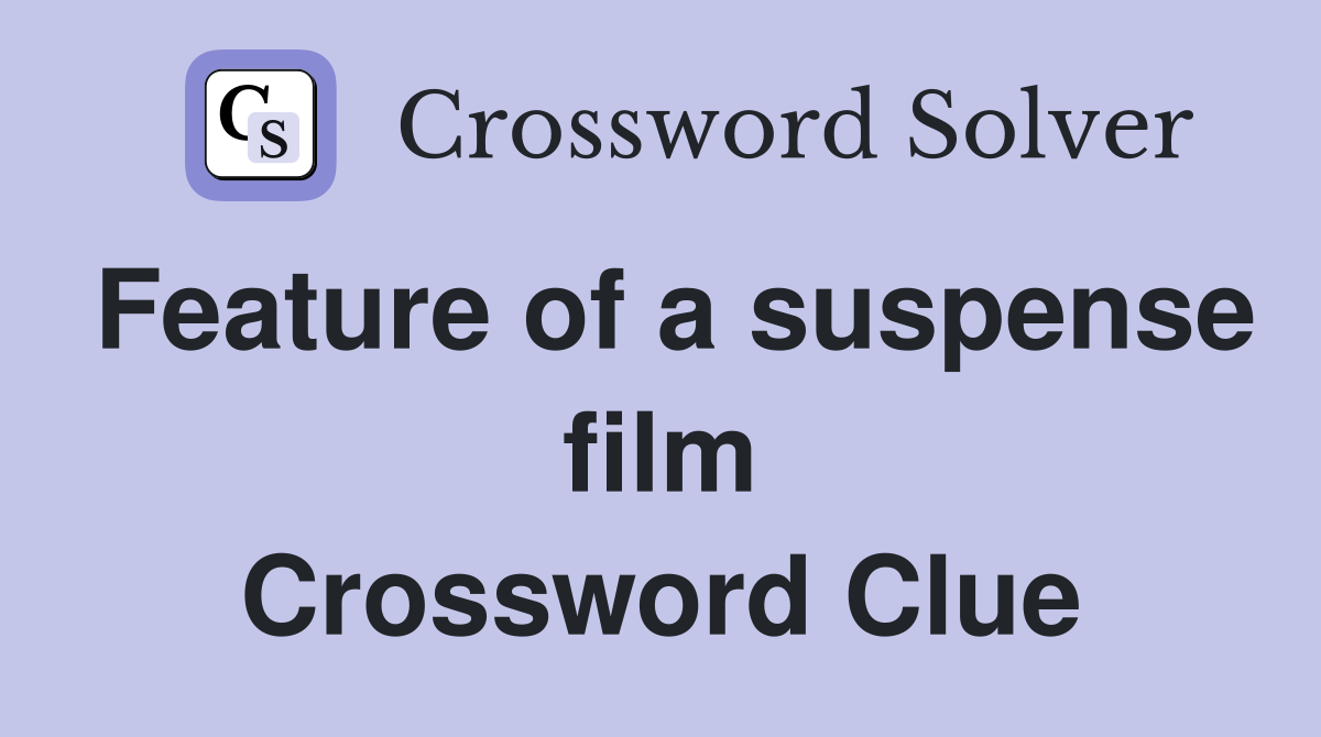Feature of a suspense film Crossword Clue