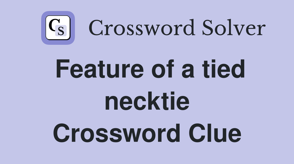Feature of a tied necktie Crossword Clue