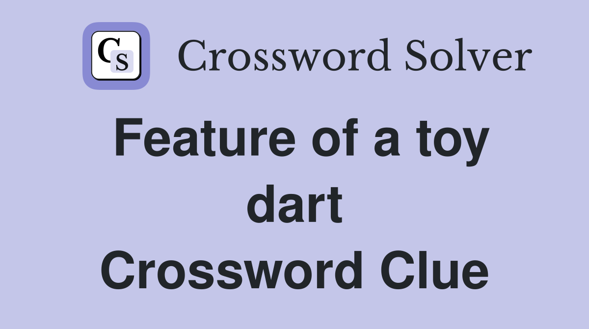 Feature of a toy dart Crossword Clue