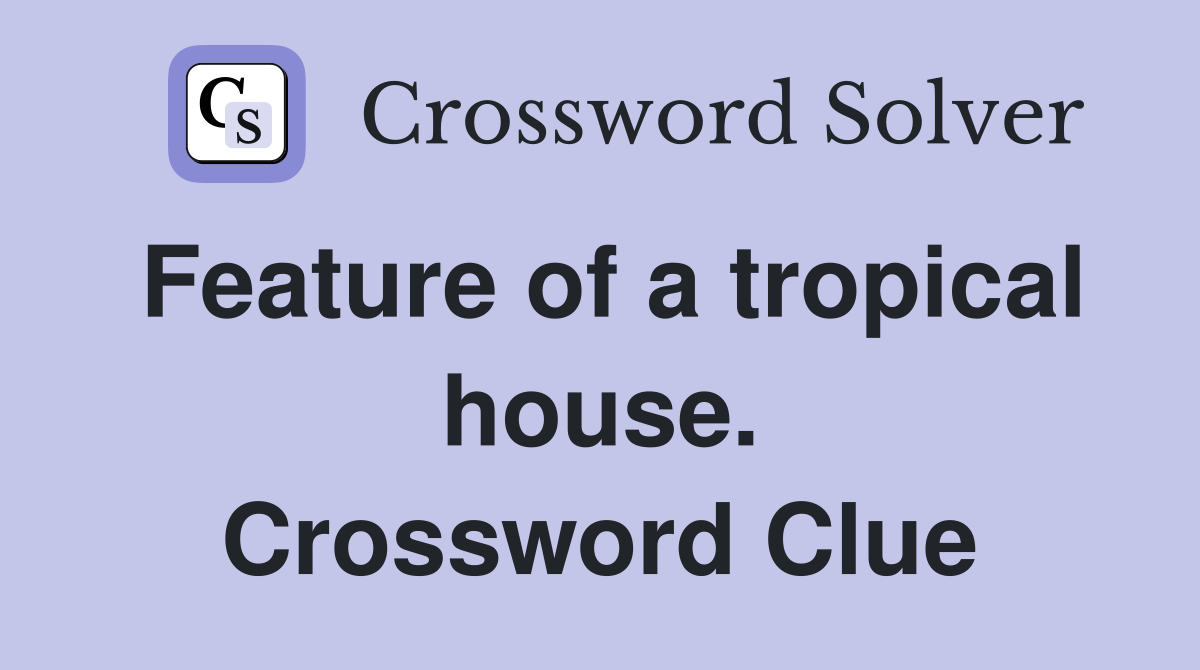 Feature of a tropical house. Crossword Clue