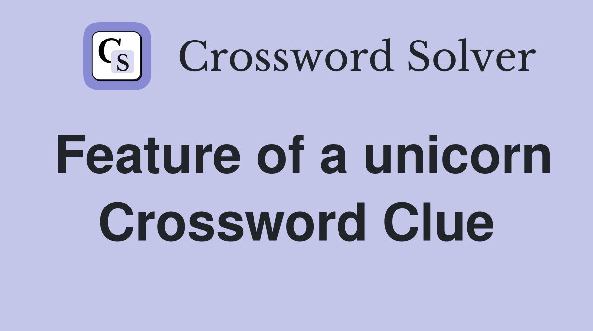 Feature of a unicorn Crossword Clue