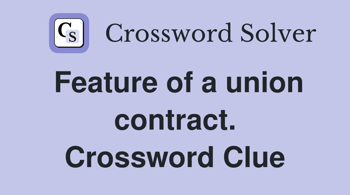 Feature of a union contract. Crossword Clue