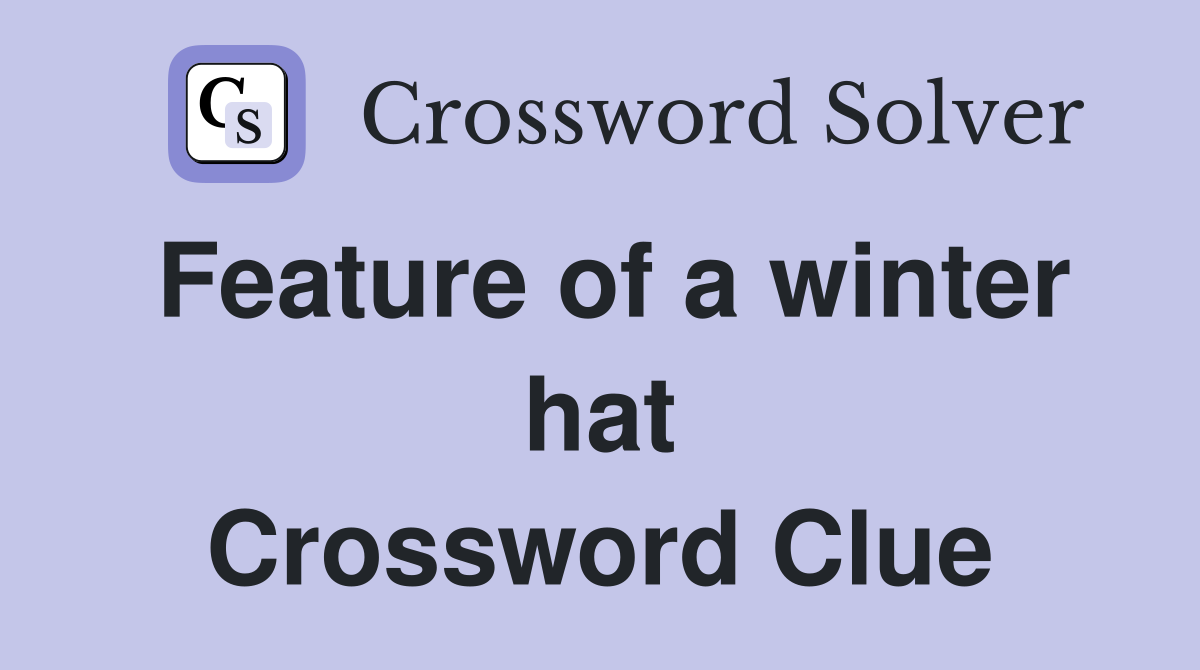Feature of a winter hat Crossword Clue