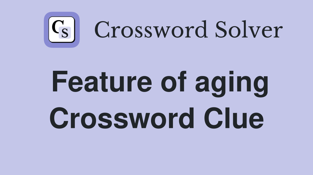 Feature of aging Crossword Clue