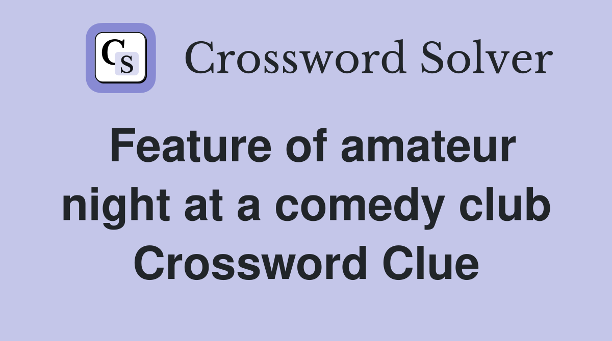 Feature of amateur night at a comedy club Crossword Clue