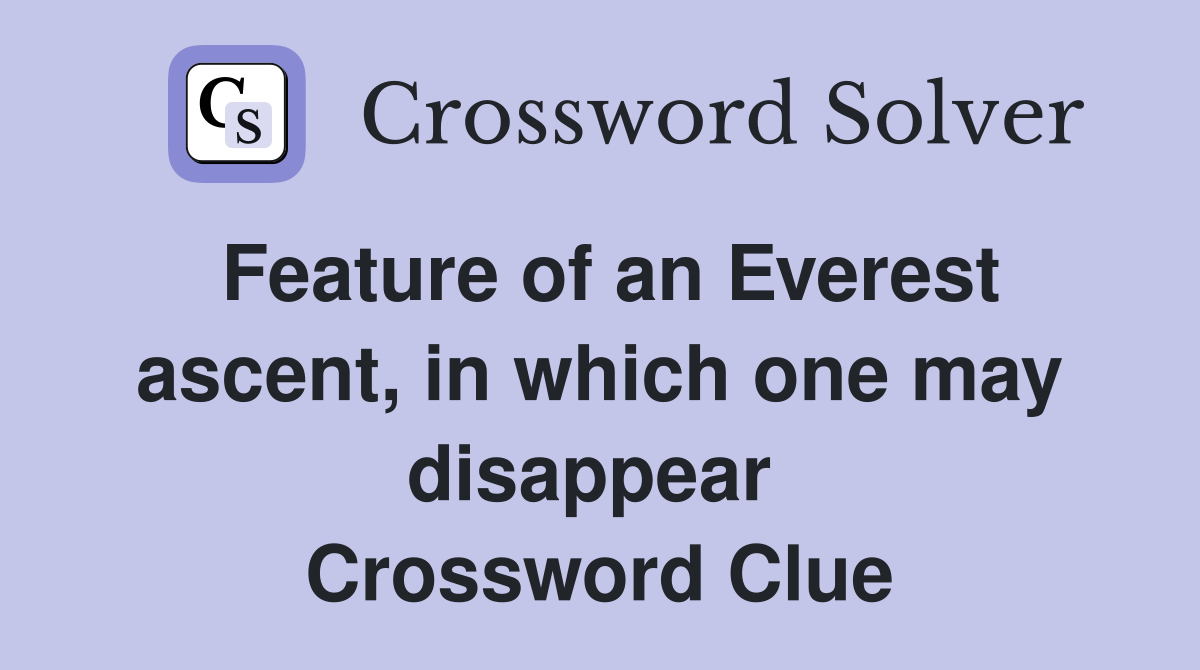 Feature of an Everest ascent, in which one may disappear  Crossword Clue