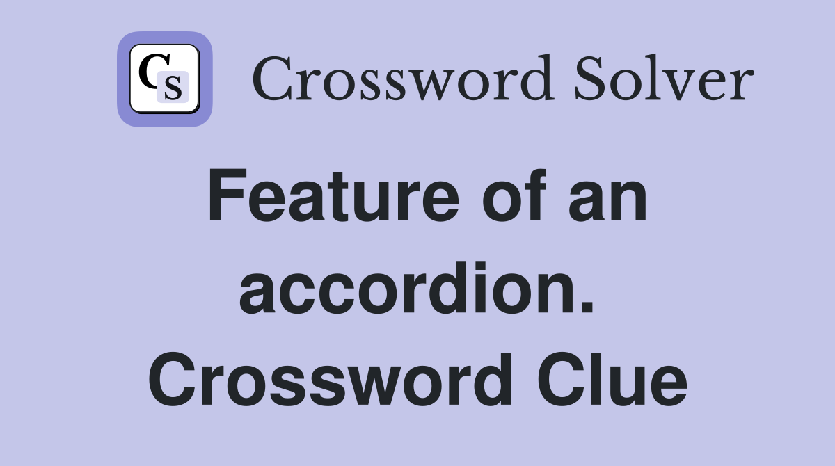 Feature of an accordion. Crossword Clue